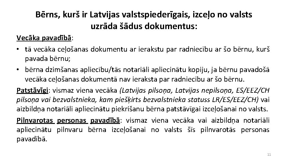 Bērns, kurš ir Latvijas valstspiederīgais, izceļo no valsts uzrāda šādus dokumentus: Vecāka pavadībā: •