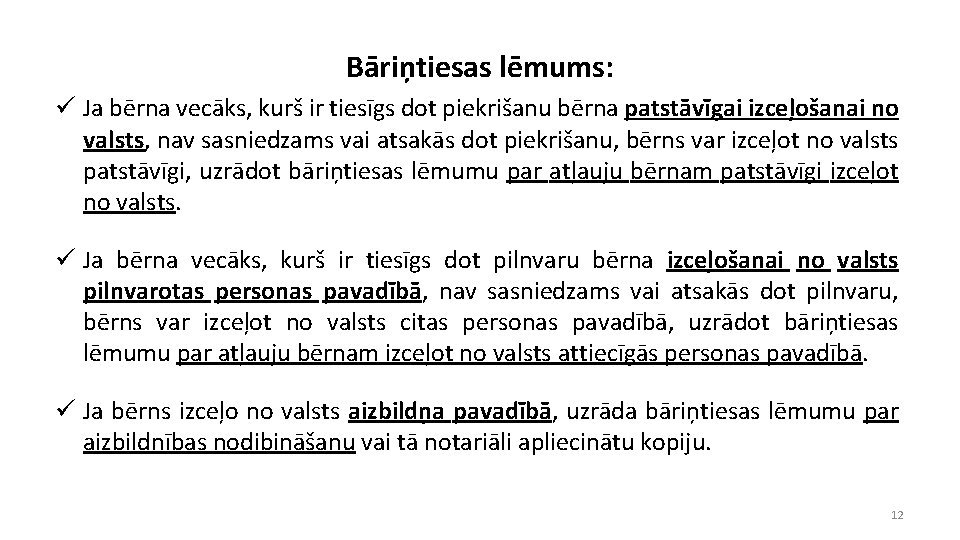 Bāriņtiesas lēmums: ü Ja bērna vecāks, kurš ir tiesīgs dot piekrišanu bērna patstāvīgai izceļošanai