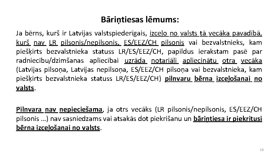 Bāriņtiesas lēmums: Ja bērns, kurš ir Latvijas valstspiederīgais, izceļo no valsts tā vecāka pavadībā,