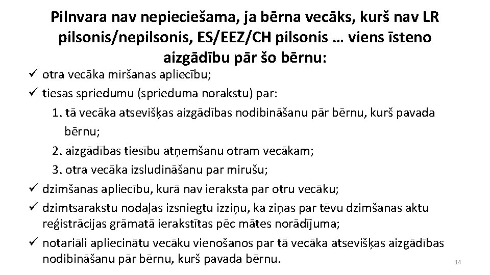 Pilnvara nav nepieciešama, ja bērna vecāks, kurš nav LR pilsonis/nepilsonis, ES/EEZ/CH pilsonis … viens