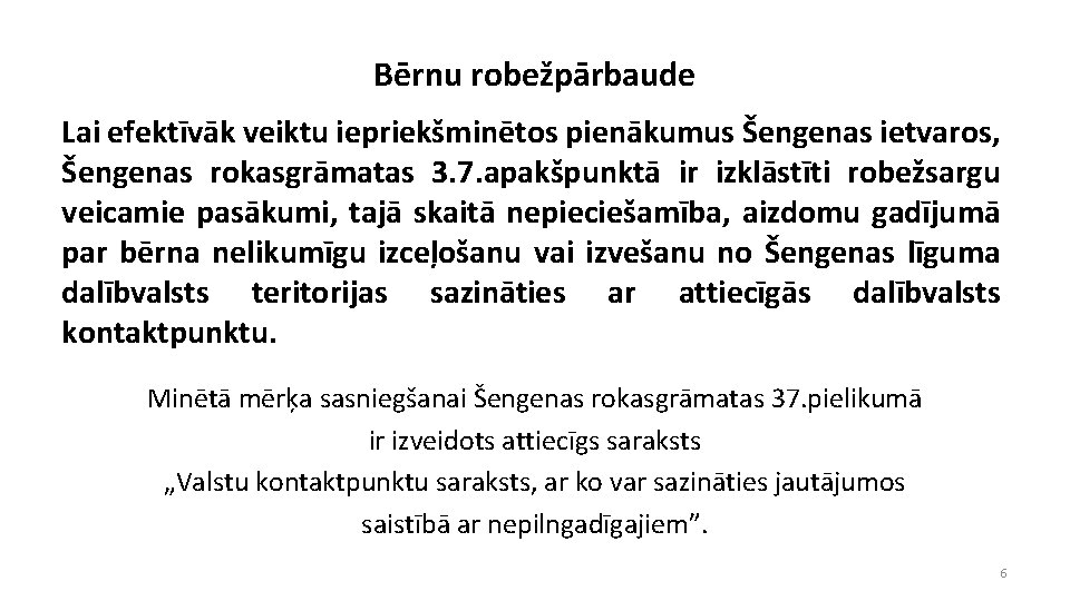 Bērnu robežpārbaude Lai efektīvāk veiktu iepriekšminētos pienākumus Šengenas ietvaros, Šengenas rokasgrāmatas 3. 7. apakšpunktā