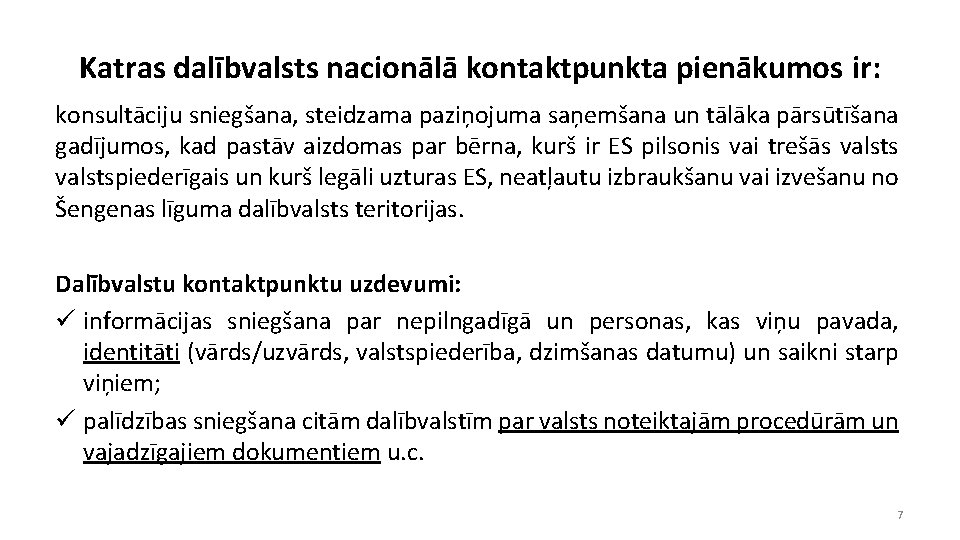 Katras dalībvalsts nacionālā kontaktpunkta pienākumos ir: konsultāciju sniegšana, steidzama paziņojuma saņemšana un tālāka pārsūtīšana