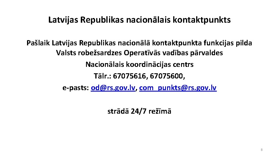 Latvijas Republikas nacionālais kontaktpunkts Pašlaik Latvijas Republikas nacionālā kontaktpunkta funkcijas pilda Valsts robežsardzes Operatīvās