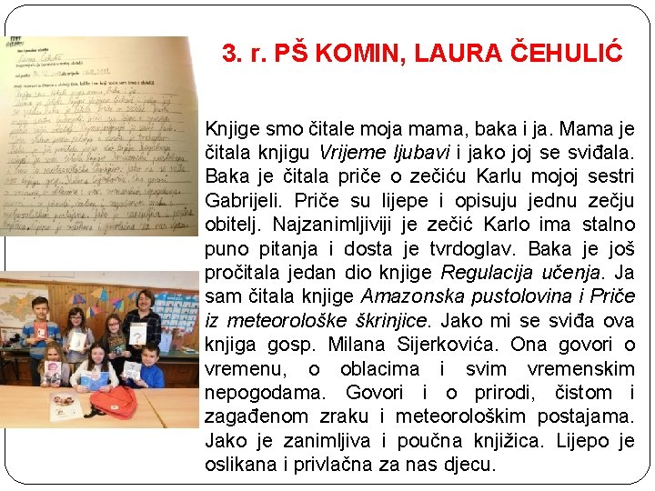 3. r. PŠ KOMIN, LAURA ČEHULIĆ Knjige smo čitale moja mama, baka i ja.