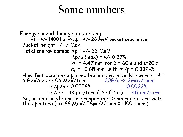 Some numbers Energy spread during slip stacking Df = +/- 1400 hz -> Dp
