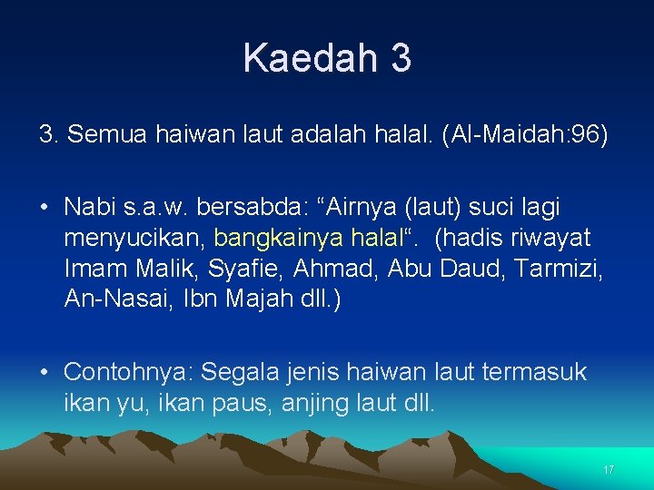 Kaedah 3 3. Semua haiwan laut adalah halal. (Al-Maidah: 96) • Nabi s. a.