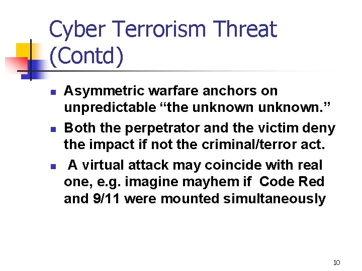 Cyber Terrorism Threat (Contd) n n n Asymmetric warfare anchors on unpredictable “the unknown.