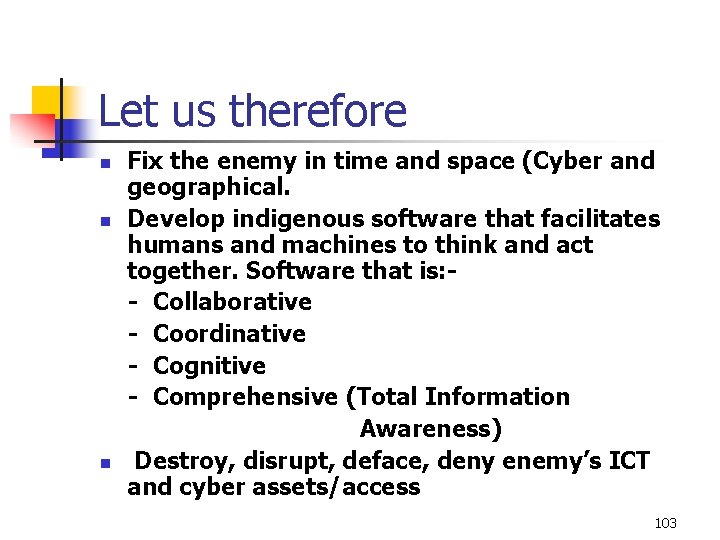 Let us therefore n n n Fix the enemy in time and space (Cyber