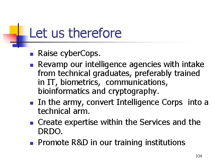 Let us therefore n n n Raise cyber. Cops. Revamp our intelligence agencies with