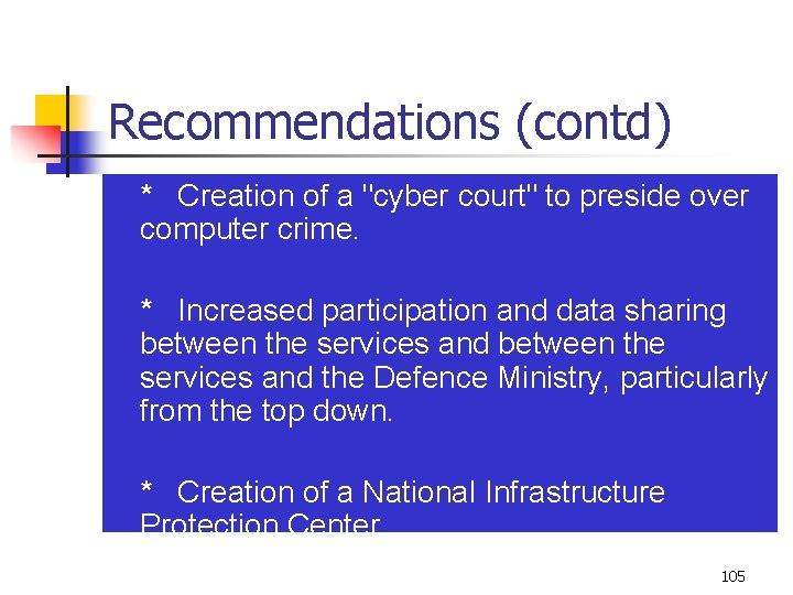 Recommendations (contd) n * Creation of a "cyber court" to preside over computer crime.