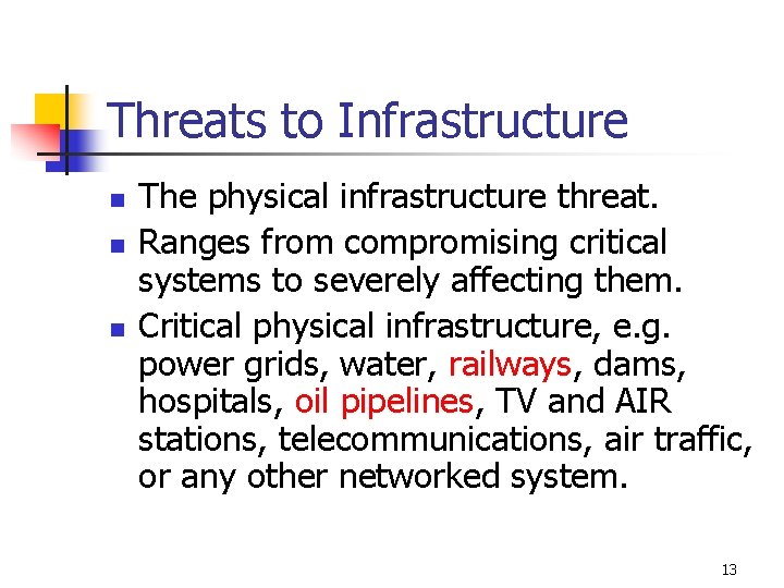 Threats to Infrastructure n n n The physical infrastructure threat. Ranges from compromising critical