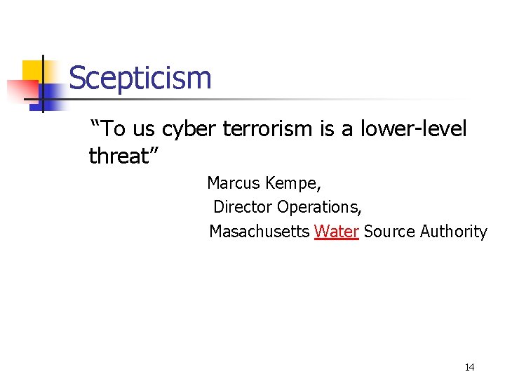 Scepticism “To us cyber terrorism is a lower-level threat” Marcus Kempe, Director Operations, Masachusetts