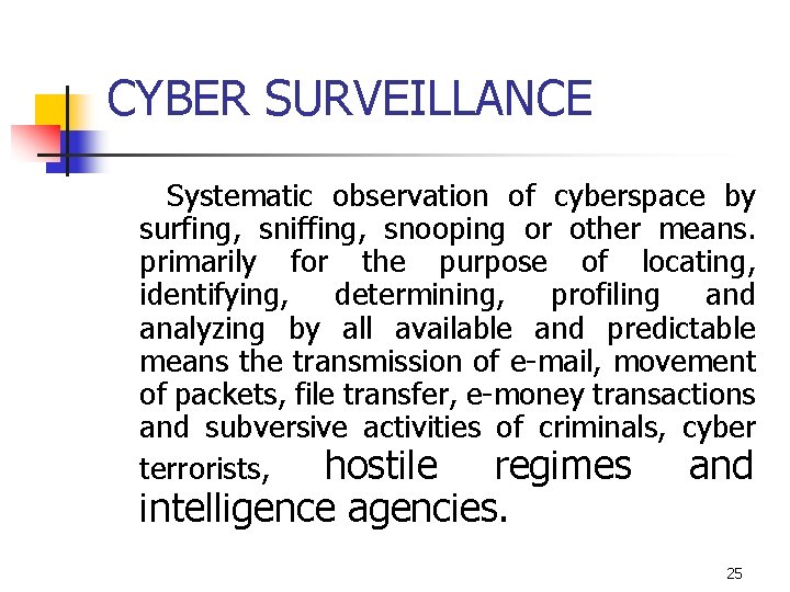 CYBER SURVEILLANCE Systematic observation of cyberspace by surfing, sniffing, snooping or other means. primarily