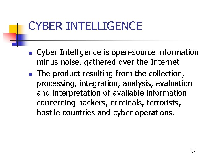 CYBER INTELLIGENCE n n Cyber Intelligence is open-source information minus noise, gathered over the