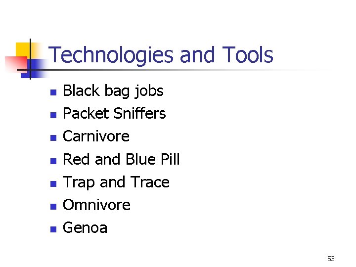 Technologies and Tools n n n n Black bag jobs Packet Sniffers Carnivore Red