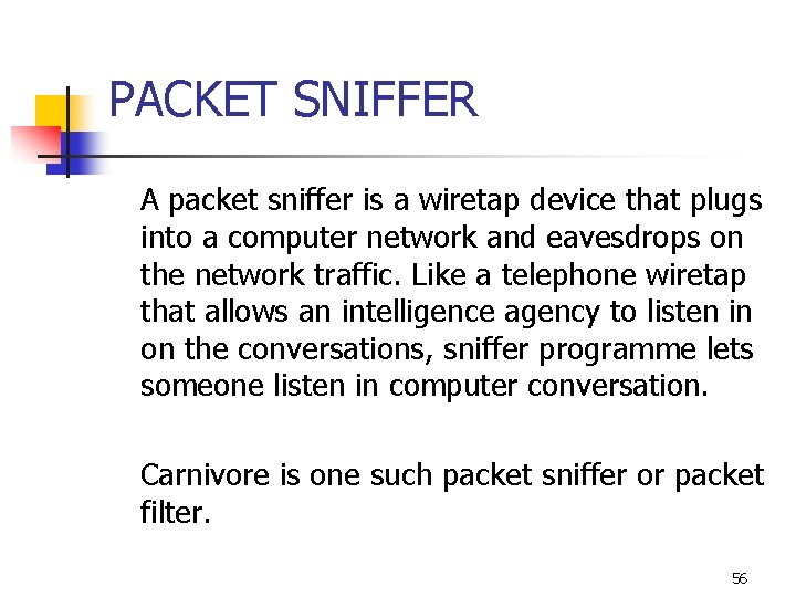 PACKET SNIFFER A packet sniffer is a wiretap device that plugs into a computer