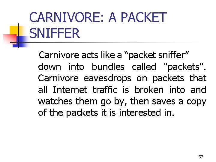 CARNIVORE: A PACKET SNIFFER Carnivore acts like a “packet sniffer” down into bundles called
