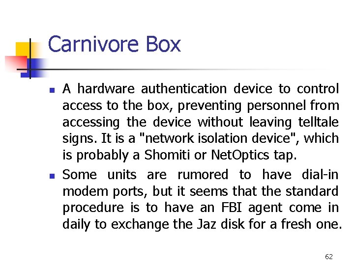 Carnivore Box n n A hardware authentication device to control access to the box,