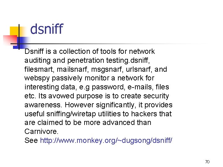 dsniff Dsniff is a collection of tools for network auditing and penetration testing. dsniff,