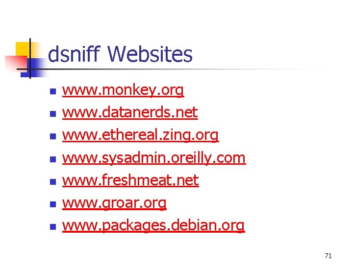 dsniff Websites n n n n www. monkey. org www. datanerds. net www. ethereal.
