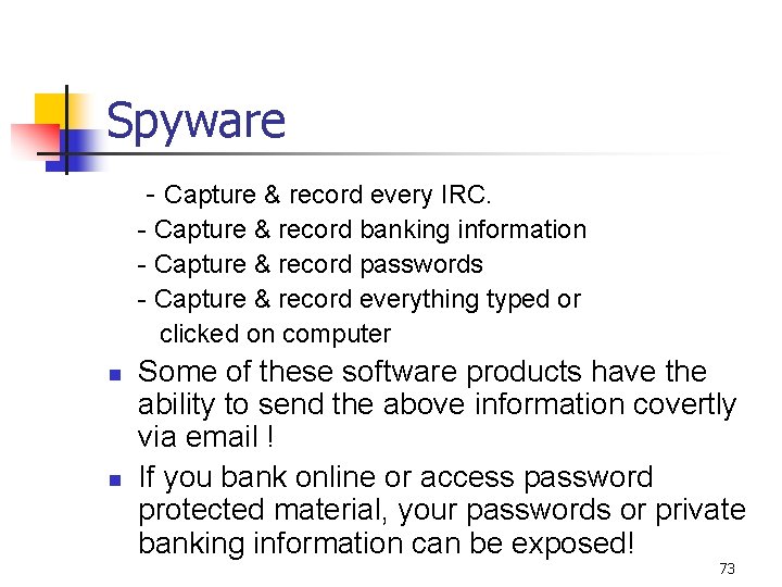 Spyware - Capture & record every IRC. - Capture & record banking information -