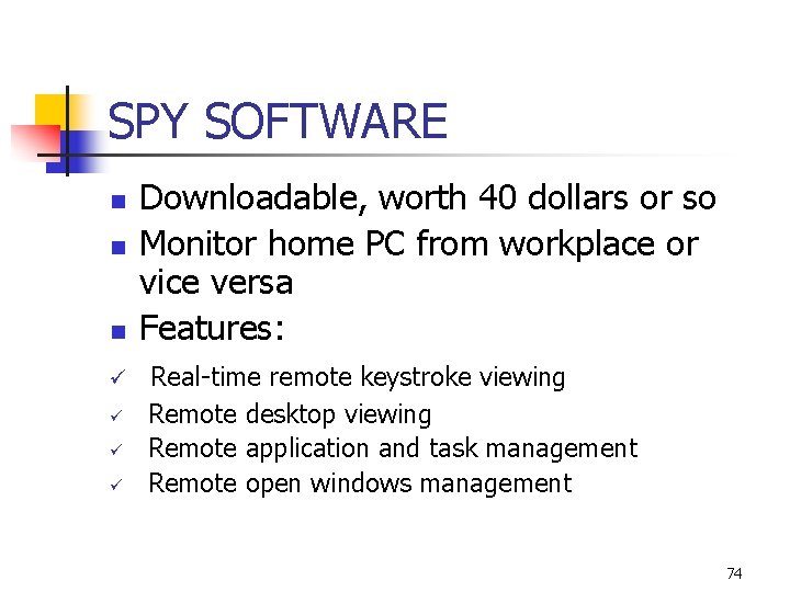 SPY SOFTWARE n n n ü ü Downloadable, worth 40 dollars or so Monitor