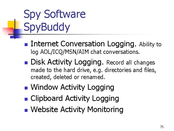 Spy Software Spy. Buddy n Internet Conversation Logging. Ability to log AOL/ICQ/MSN/AIM chat conversations.