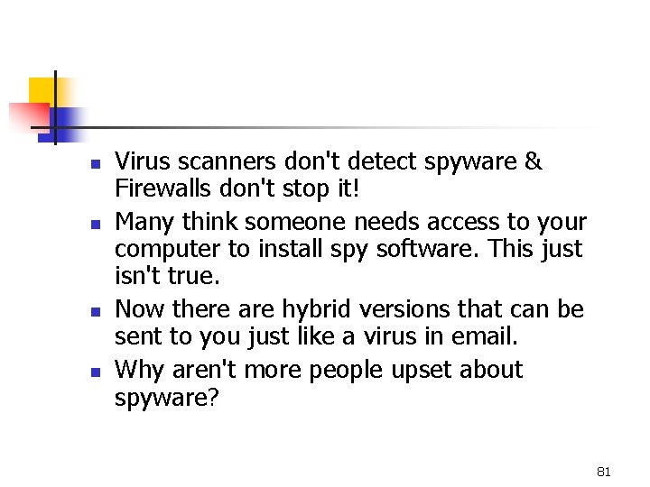 n n Virus scanners don't detect spyware & Firewalls don't stop it! Many think