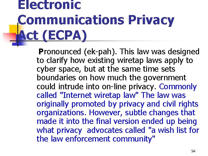 Electronic Communications Privacy Act (ECPA) Pronounced (ek-pah). This law was designed to clarify how