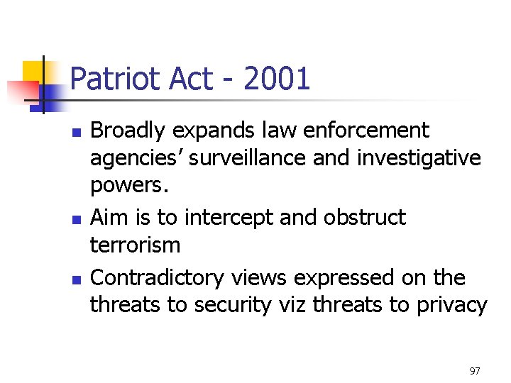 Patriot Act - 2001 n n n Broadly expands law enforcement agencies’ surveillance and