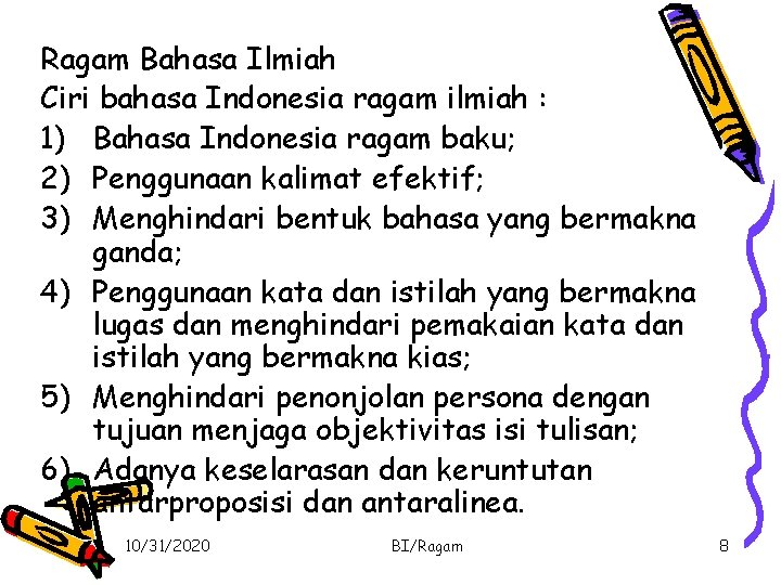 Ragam Bahasa Ilmiah Ciri bahasa Indonesia ragam ilmiah : 1) Bahasa Indonesia ragam baku;