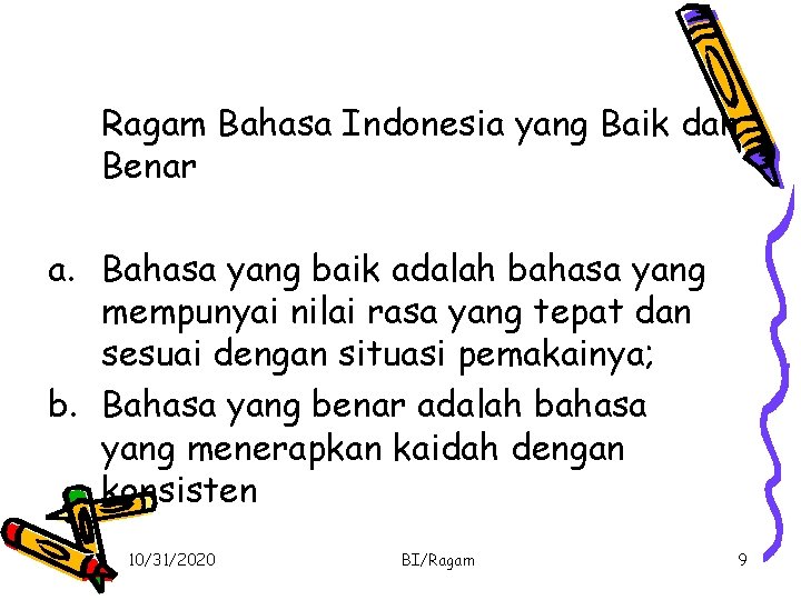 Ragam Bahasa Indonesia yang Baik dan Benar a. Bahasa yang baik adalah bahasa yang
