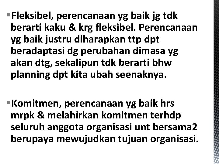 §Fleksibel, perencanaan yg baik jg tdk berarti kaku & krg fleksibel. Perencanaan yg baik