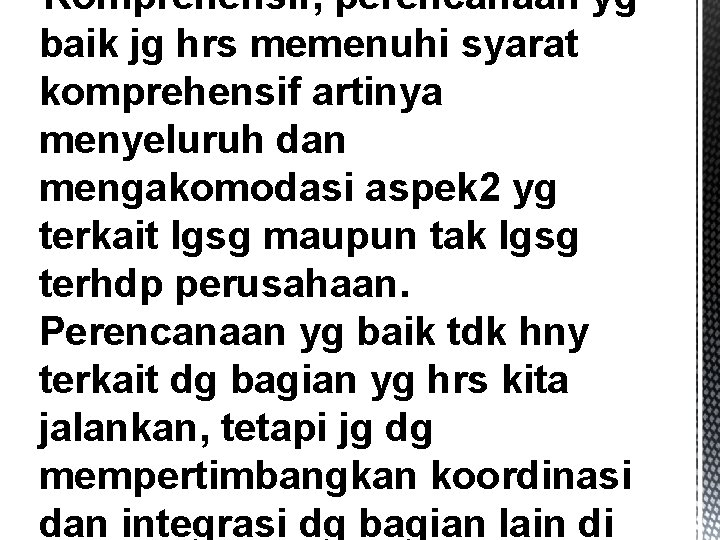 §Komprehensif, perencanaan yg baik jg hrs memenuhi syarat komprehensif artinya menyeluruh dan mengakomodasi aspek