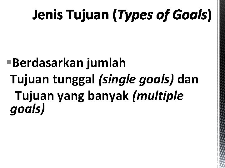 §Berdasarkan jumlah Tujuan tunggal (single goals) dan Tujuan yang banyak (multiple goals) 