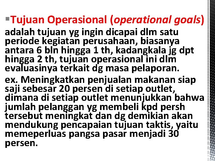 §Tujuan Operasional (operational goals) adalah tujuan yg ingin dicapai dlm satu periode kegiatan perusahaan,