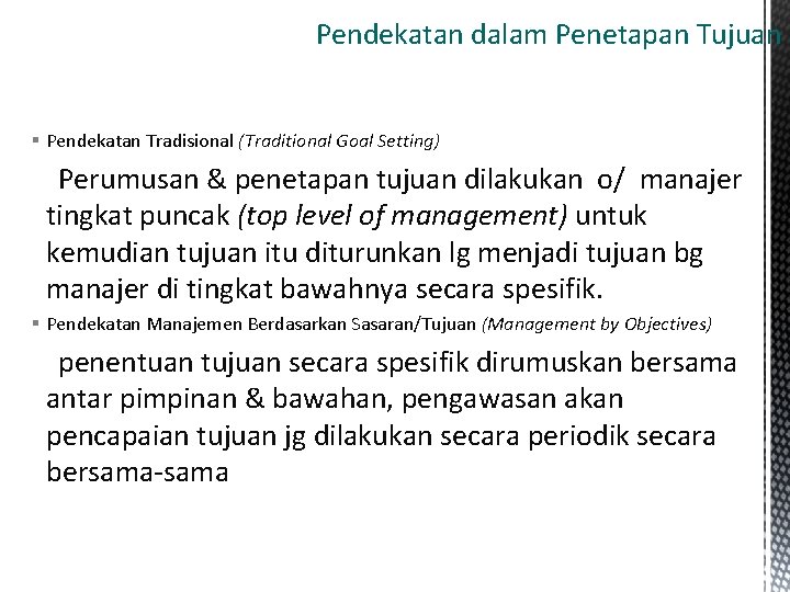 Pendekatan dalam Penetapan Tujuan § Pendekatan Tradisional (Traditional Goal Setting) Perumusan & penetapan tujuan