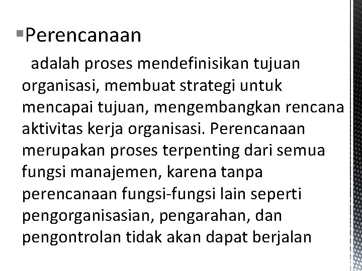 §Perencanaan adalah proses mendefinisikan tujuan organisasi, membuat strategi untuk mencapai tujuan, mengembangkan rencana aktivitas