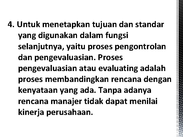 4. Untuk menetapkan tujuan dan standar yang digunakan dalam fungsi selanjutnya, yaitu proses pengontrolan