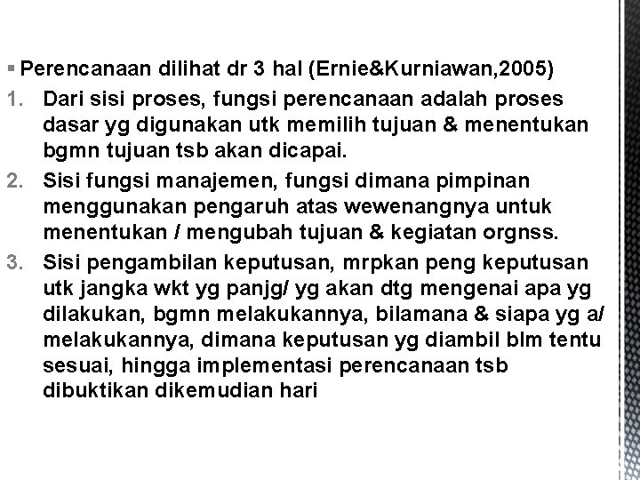 § Perencanaan dilihat dr 3 hal (Ernie&Kurniawan, 2005) 1. Dari sisi proses, fungsi perencanaan