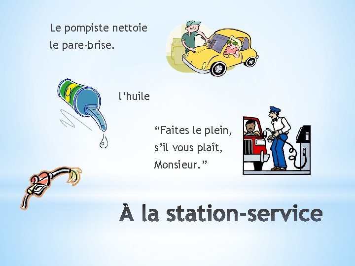 Le pompiste nettoie le pare-brise. l’huile “Faites le plein, s’il vous plaît, Monsieur. ”