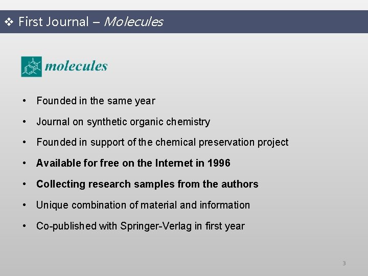 v First Journal – Molecules • Founded in the same year • Journal on