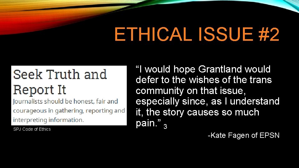 ETHICAL ISSUE #2 SPJ Code of Ethics “I would hope Grantland would defer to