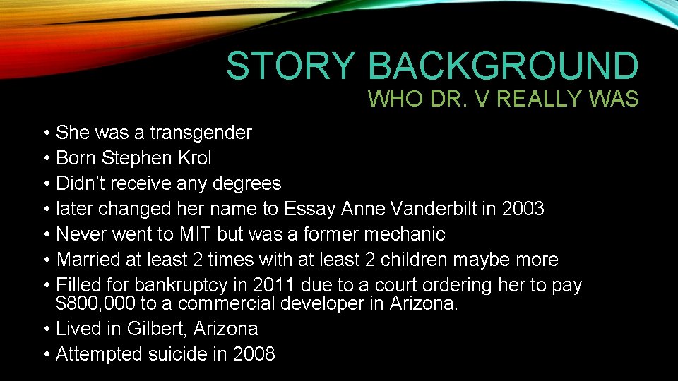 STORY BACKGROUND WHO DR. V REALLY WAS • • She was a transgender Born