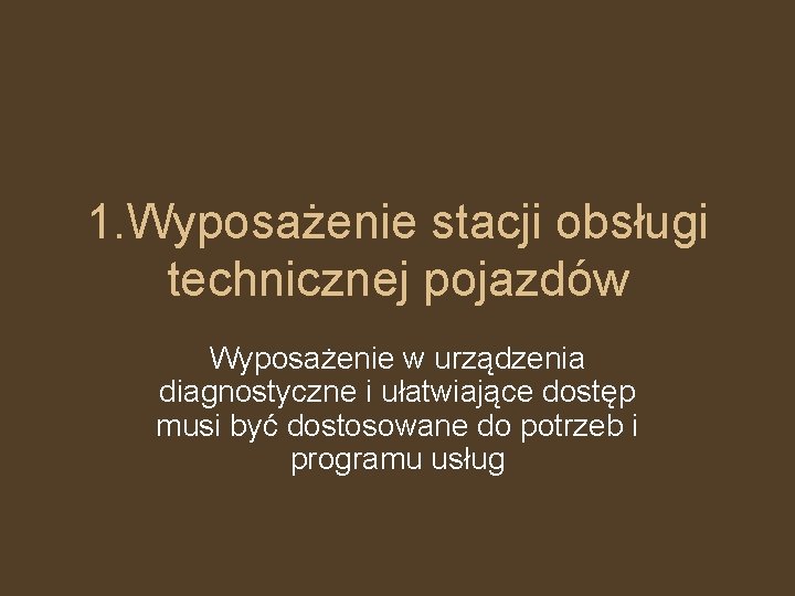 1. Wyposażenie stacji obsługi technicznej pojazdów Wyposażenie w urządzenia diagnostyczne i ułatwiające dostęp musi