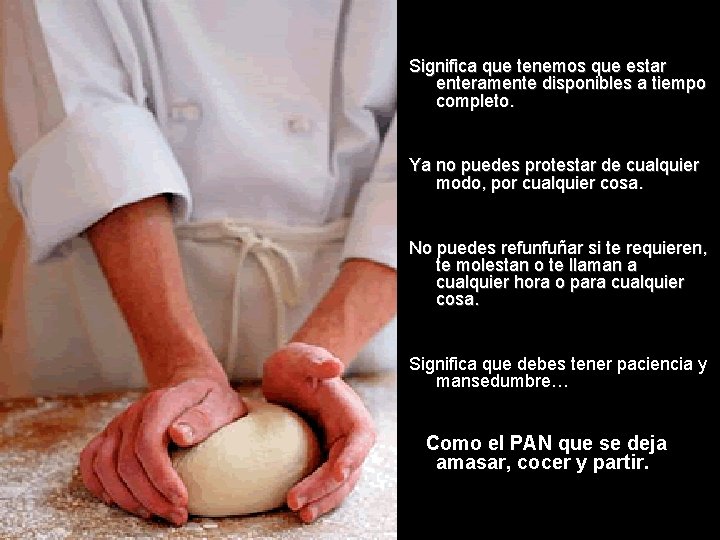 Significa que tenemos que estar enteramente disponibles a tiempo completo. Ya no puedes protestar