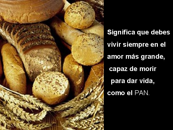 Significa que debes vivir siempre en el amor más grande, capaz de morir para