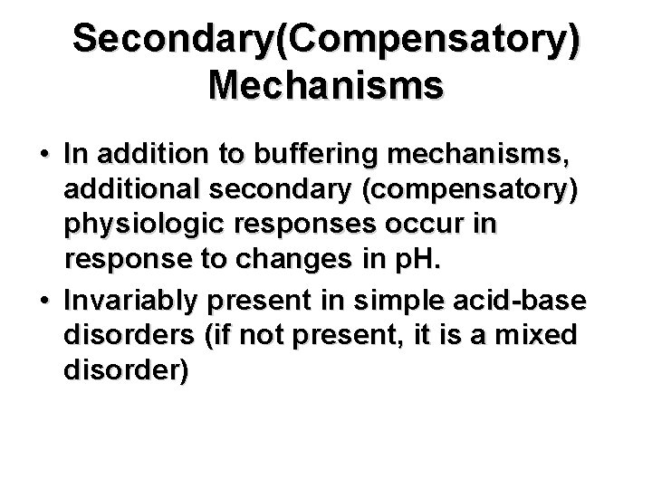 Secondary(Compensatory) Mechanisms • In addition to buffering mechanisms, additional secondary (compensatory) physiologic responses occur