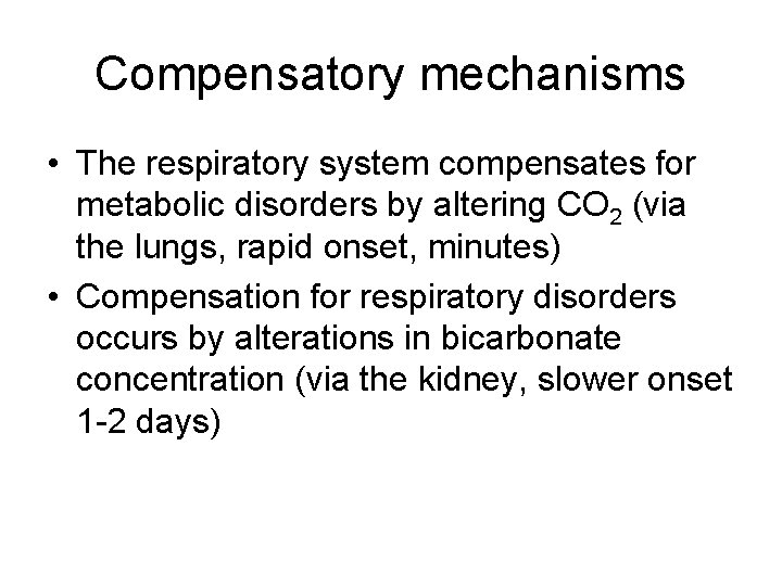 Compensatory mechanisms • The respiratory system compensates for metabolic disorders by altering CO 2