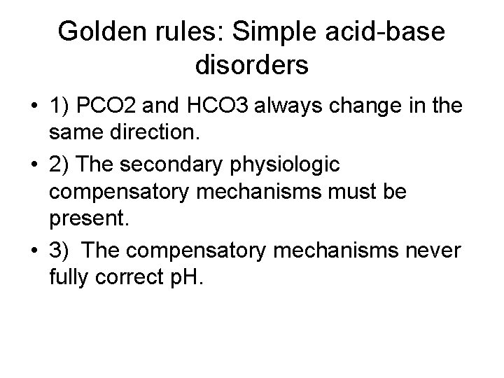 Golden rules: Simple acid-base disorders • 1) PCO 2 and HCO 3 always change